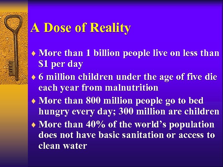 A Dose of Reality ¨ More than 1 billion people live on less than