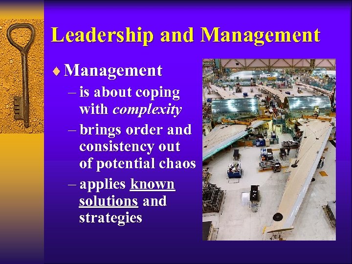 Leadership and Management ¨ Management – is about coping with complexity – brings order