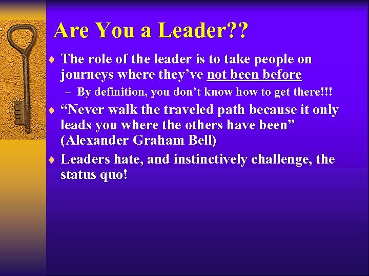 Are You a Leader? ? ¨ The role of the leader is to take