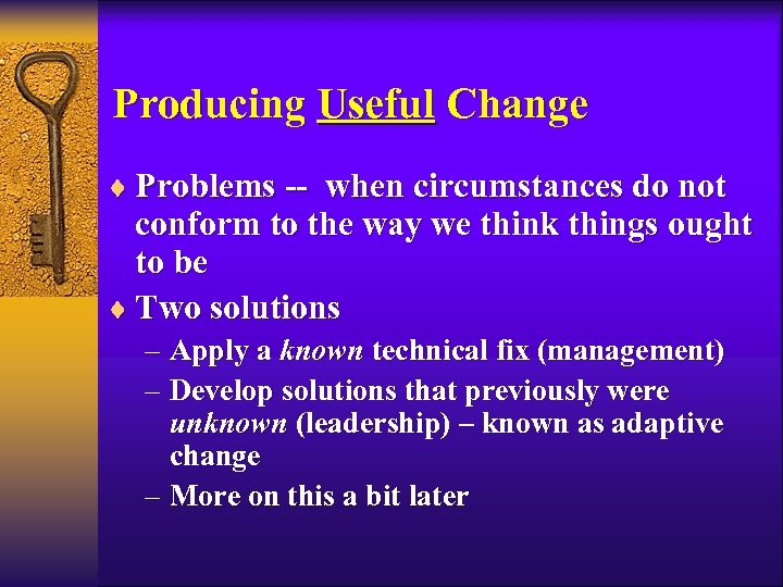 Producing Useful Change ¨ Problems -- when circumstances do not conform to the way