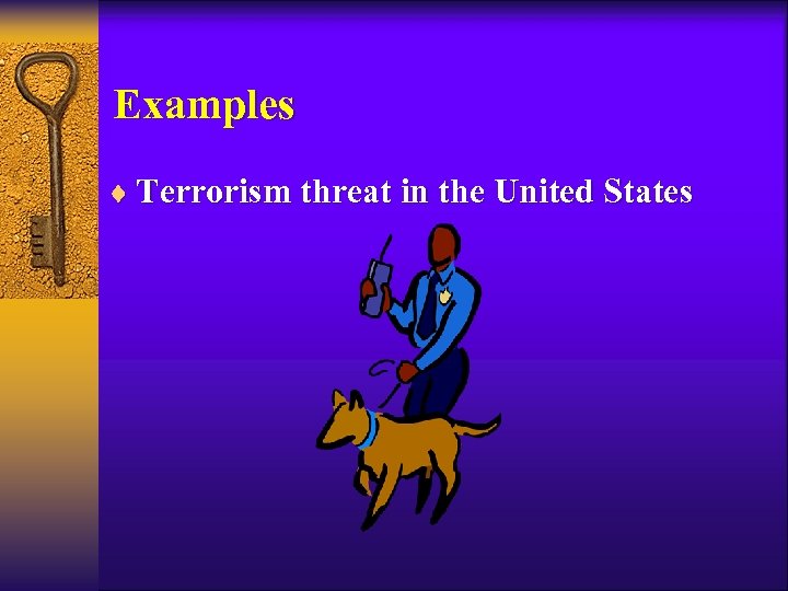 Examples ¨ Terrorism threat in the United States 