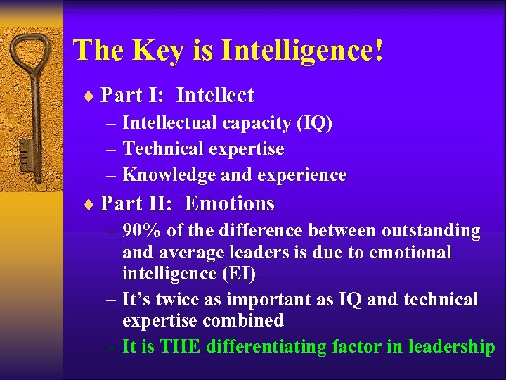 The Key is Intelligence! ¨ Part I: Intellect – Intellectual capacity (IQ) – Technical
