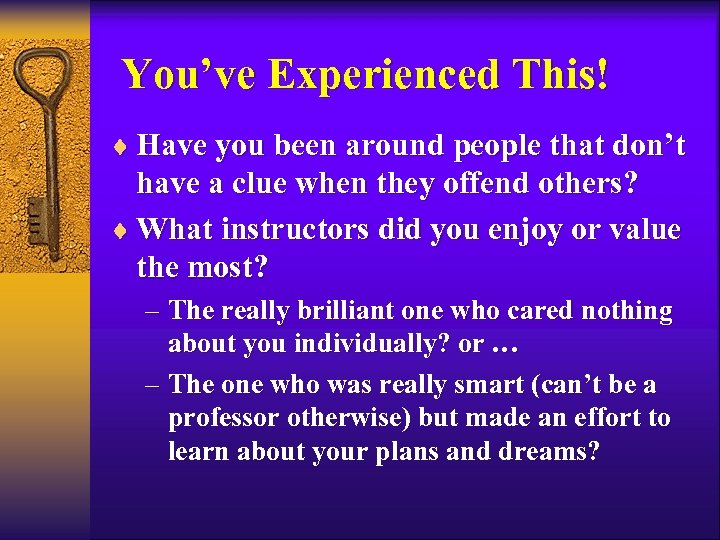 You’ve Experienced This! ¨ Have you been around people that don’t have a clue