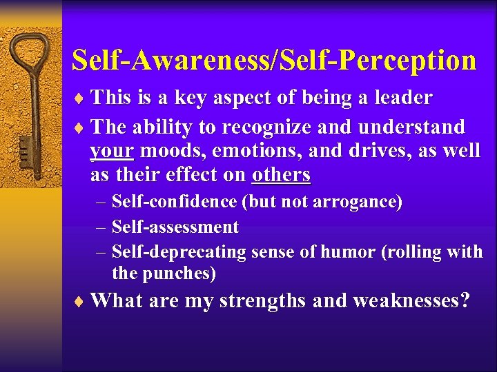 Self-Awareness/Self-Perception ¨ This is a key aspect of being a leader ¨ The ability