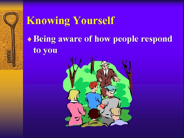 Knowing Yourself ¨ Being aware of how people respond to you 