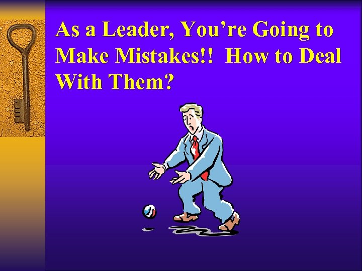 As a Leader, You’re Going to Make Mistakes!! How to Deal With Them? 