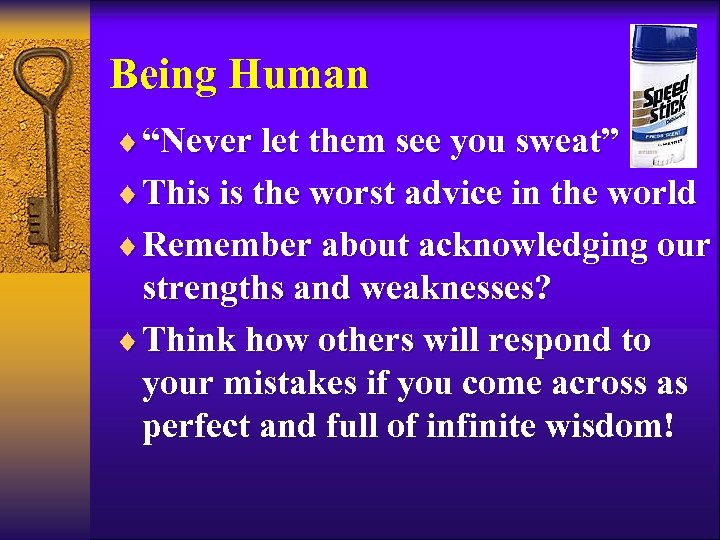Being Human ¨ “Never let them see you sweat” ¨ This is the worst