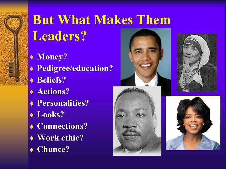 But What Makes Them Leaders? ¨ Money? ¨ Pedigree/education? ¨ Beliefs? ¨ Actions? ¨