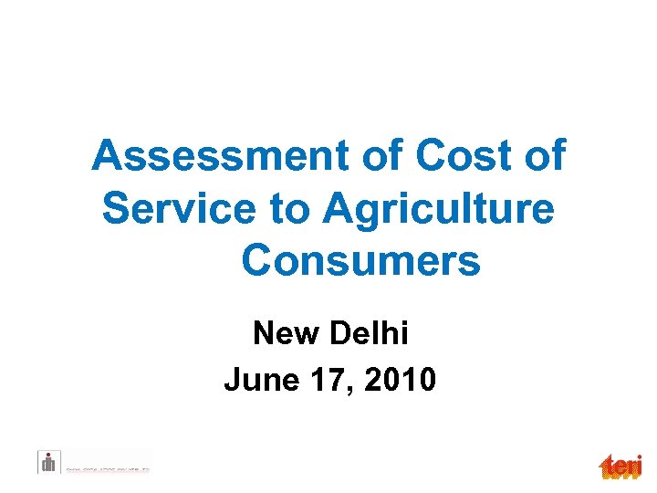 Assessment of Cost of Service to Agriculture Consumers New Delhi June 17, 2010 