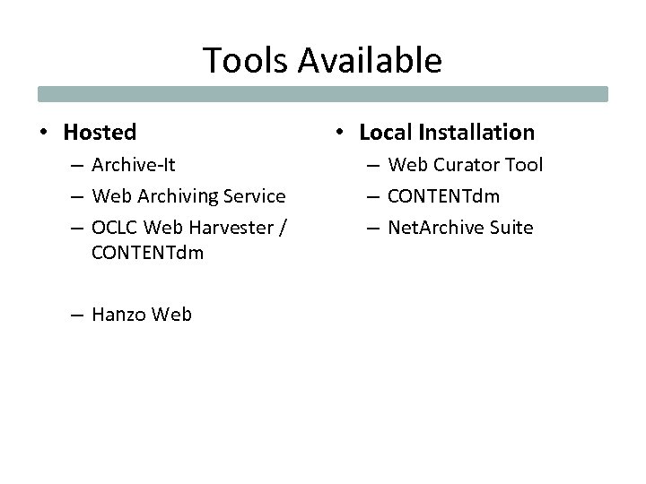 Tools Available • Hosted – Archive-It – Web Archiving Service – OCLC Web Harvester