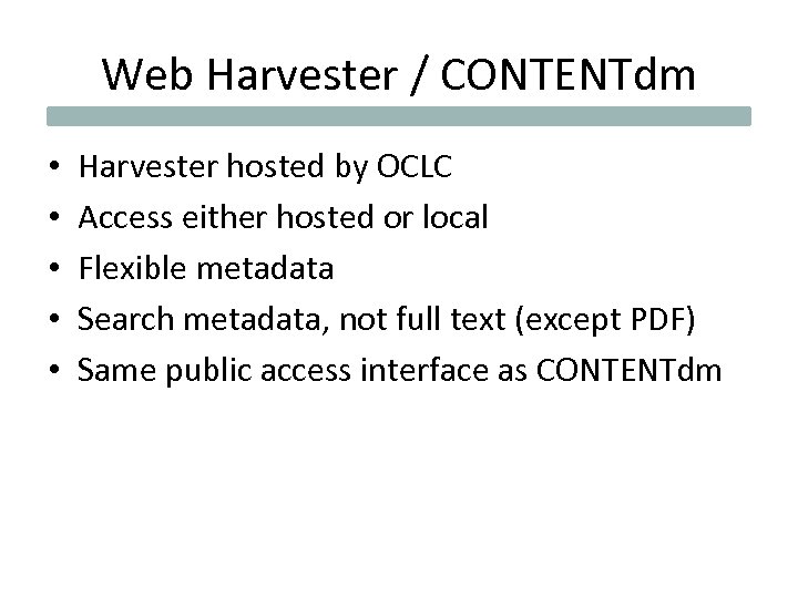 Web Harvester / CONTENTdm • • • Harvester hosted by OCLC Access either hosted