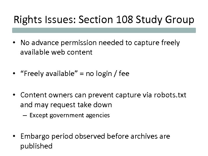 Rights Issues: Section 108 Study Group • No advance permission needed to capture freely