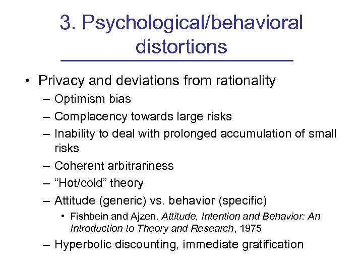 3. Psychological/behavioral distortions • Privacy and deviations from rationality – Optimism bias – Complacency