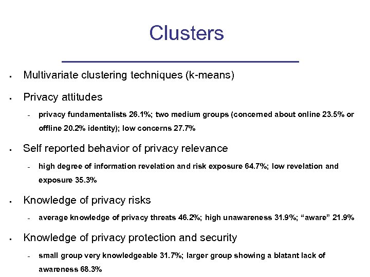 Clusters • Multivariate clustering techniques (k-means) • Privacy attitudes – privacy fundamentalists 26. 1%;
