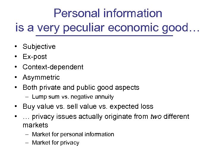 Personal information is a very peculiar economic good… • • • Subjective Ex-post Context-dependent