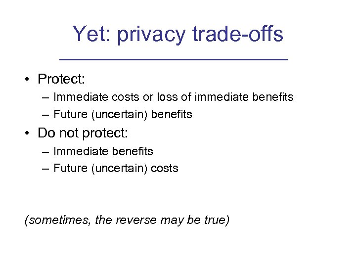Yet: privacy trade-offs • Protect: – Immediate costs or loss of immediate benefits –