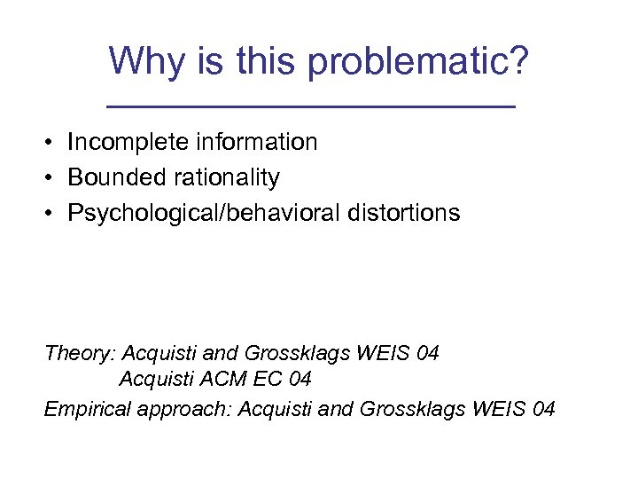 Why is this problematic? • Incomplete information • Bounded rationality • Psychological/behavioral distortions Theory: