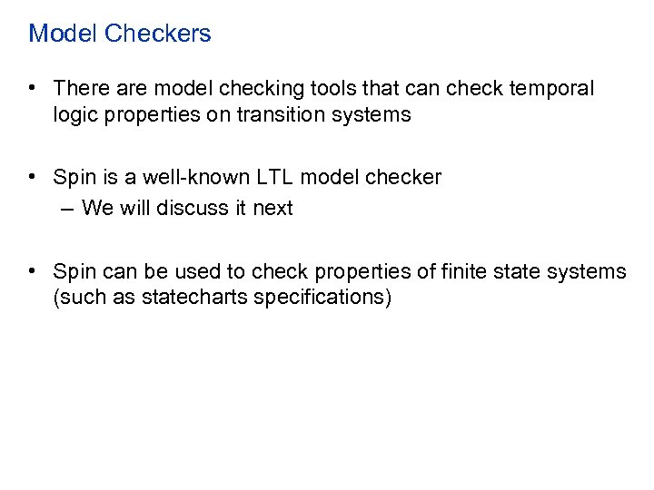 Model Checkers • There are model checking tools that can check temporal logic properties