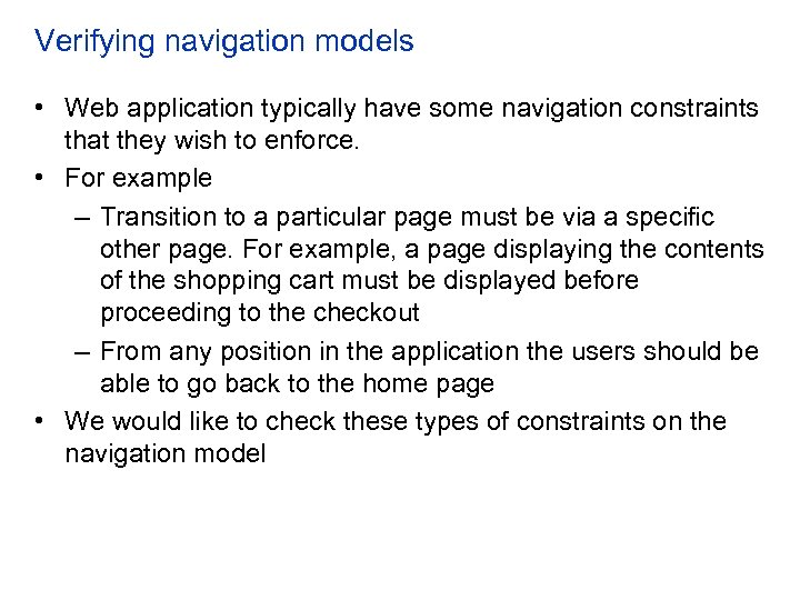 Verifying navigation models • Web application typically have some navigation constraints that they wish