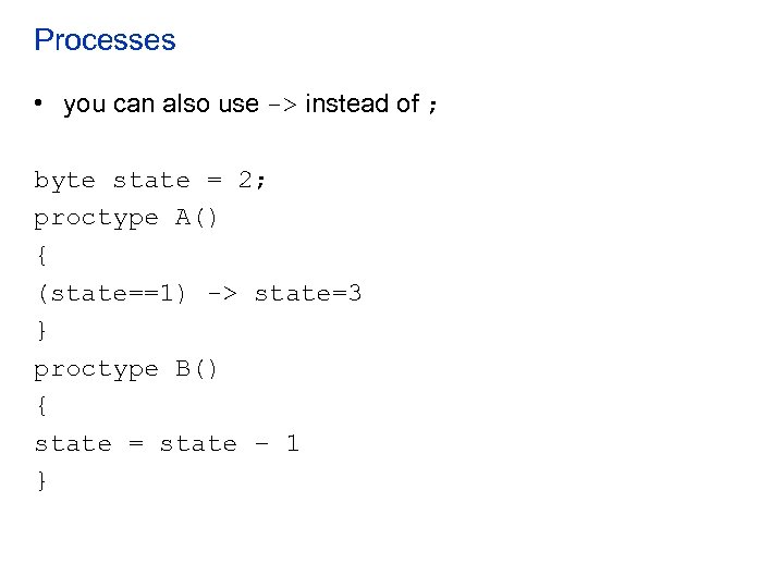 Processes • you can also use -> instead of ; byte state = 2;
