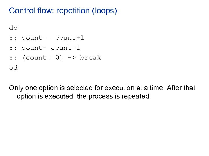 Control flow: repetition (loops) do : : count = count+1 : : count= count-1