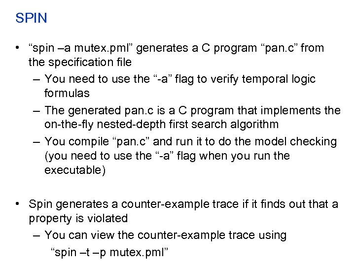 SPIN • “spin –a mutex. pml” generates a C program “pan. c” from the