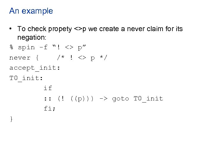 An example • To check propety <>p we create a never claim for its