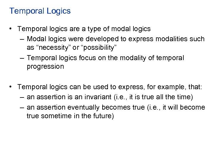 Temporal Logics • Temporal logics are a type of modal logics – Modal logics