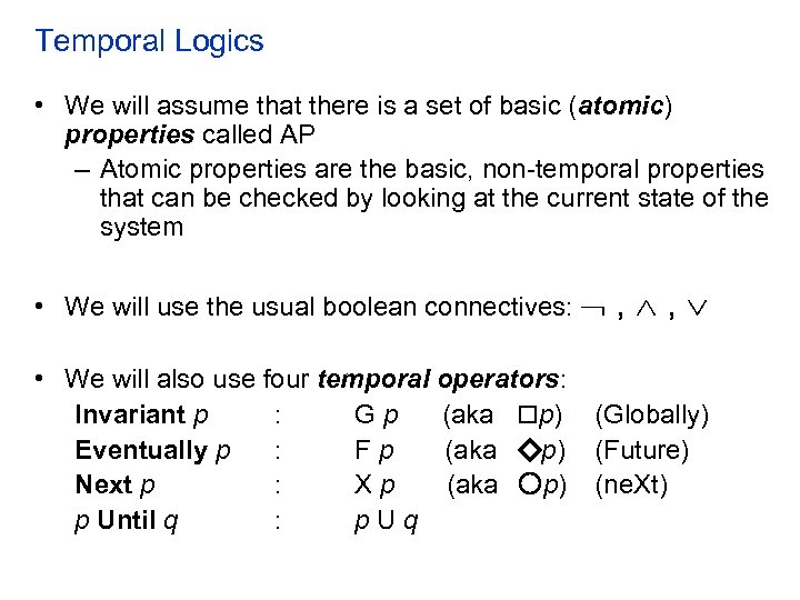 Temporal Logics • We will assume that there is a set of basic (atomic)