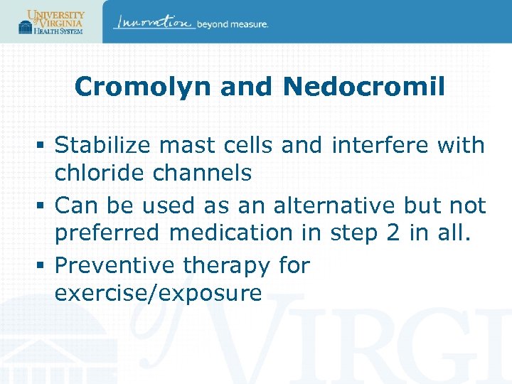 Cromolyn and Nedocromil § Stabilize mast cells and interfere with chloride channels § Can