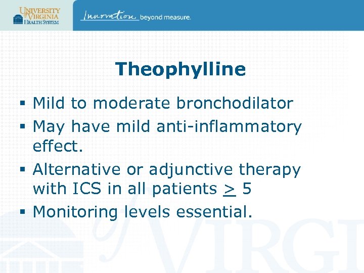 Theophylline § Mild to moderate bronchodilator § May have mild anti-inflammatory effect. § Alternative