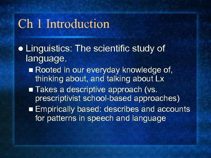 Ch 1 Introduction l Linguistics: language. n Rooted The scientific study of in our