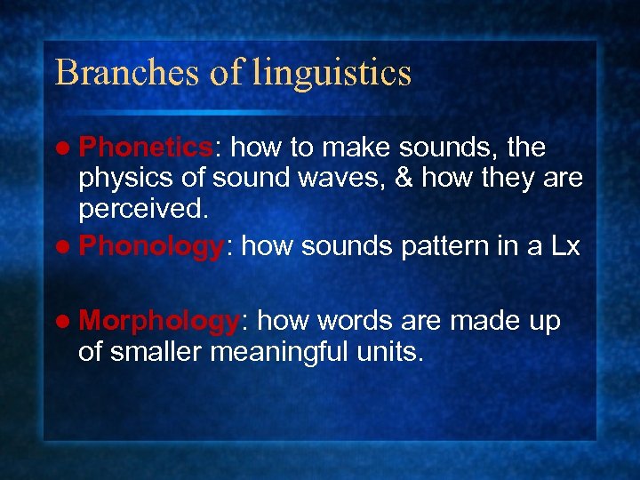 Branches of linguistics l Phonetics: how to make sounds, the physics of sound waves,