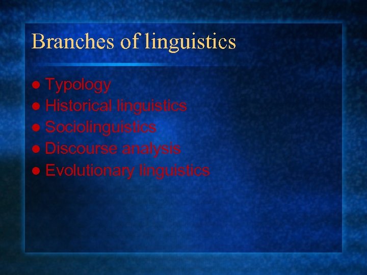 Branches of linguistics l Typology l Historical linguistics l Sociolinguistics l Discourse analysis l