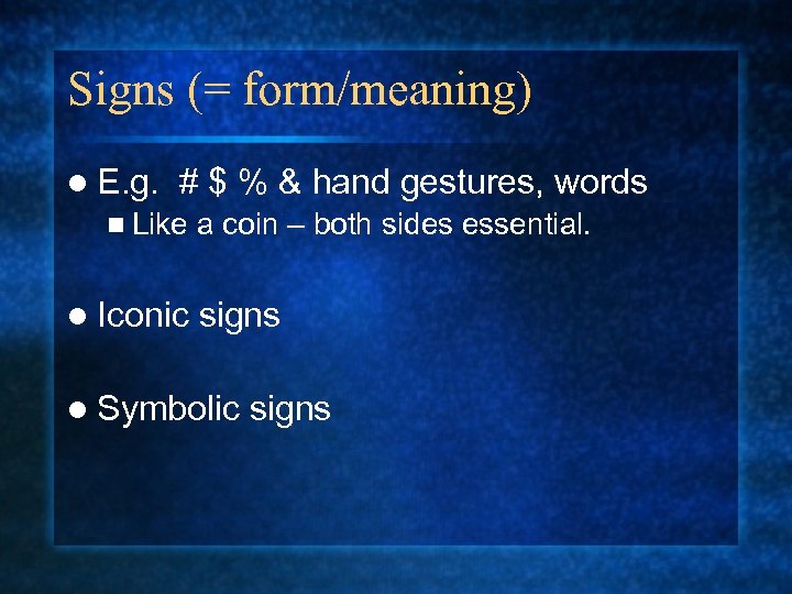Signs (= form/meaning) l E. g. # $ % & hand gestures, words n