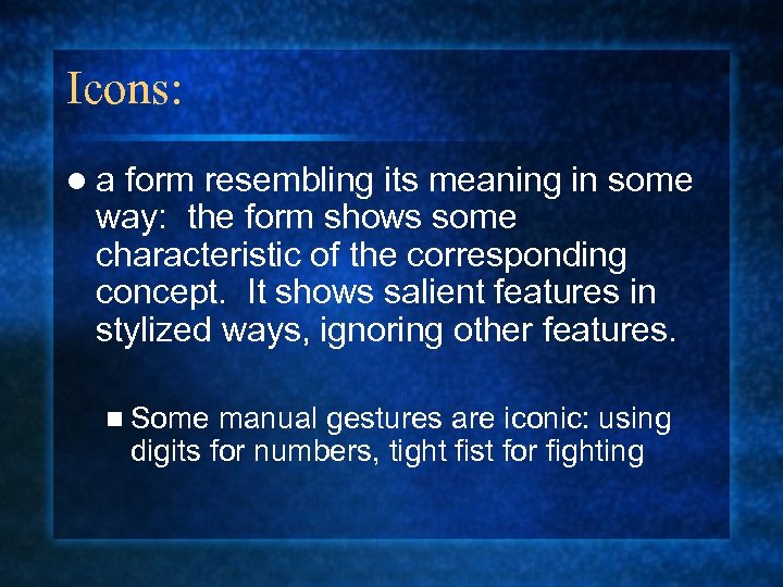 Icons: la form resembling its meaning in some way: the form shows some characteristic