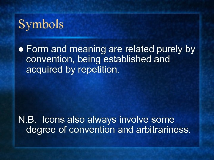 Symbols l Form and meaning are related purely by convention, being established and acquired