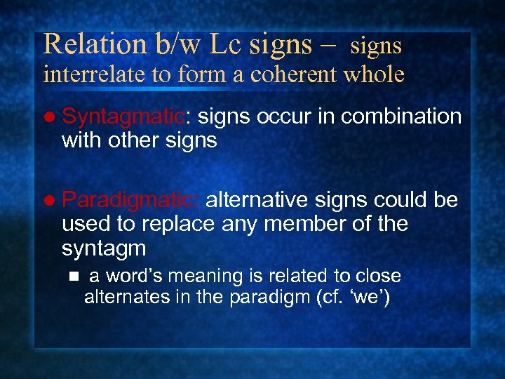 Relation b/w Lc signs – signs interrelate to form a coherent whole l Syntagmatic: