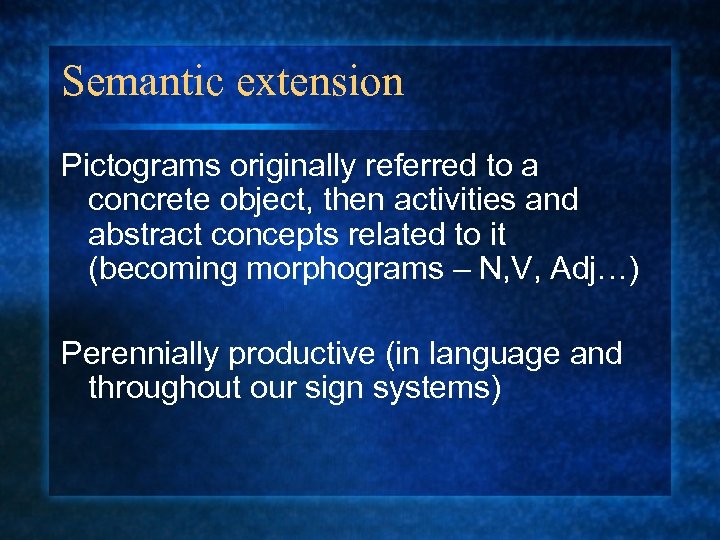 Semantic extension Pictograms originally referred to a concrete object, then activities and abstract concepts