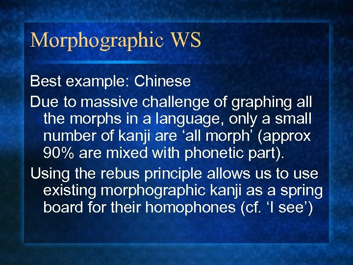Morphographic WS Best example: Chinese Due to massive challenge of graphing all the morphs