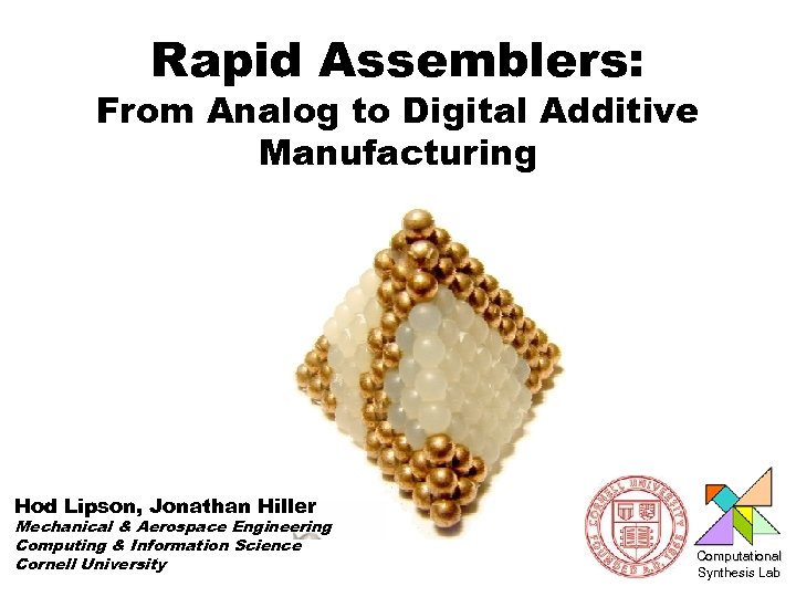 Rapid Assemblers: From Analog to Digital Additive Manufacturing Hod Lipson, Jonathan Hiller Mechanical &