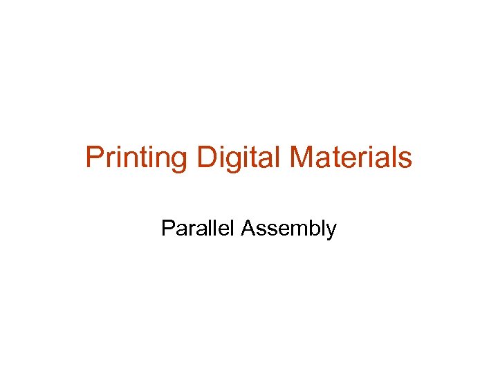 Printing Digital Materials Parallel Assembly 