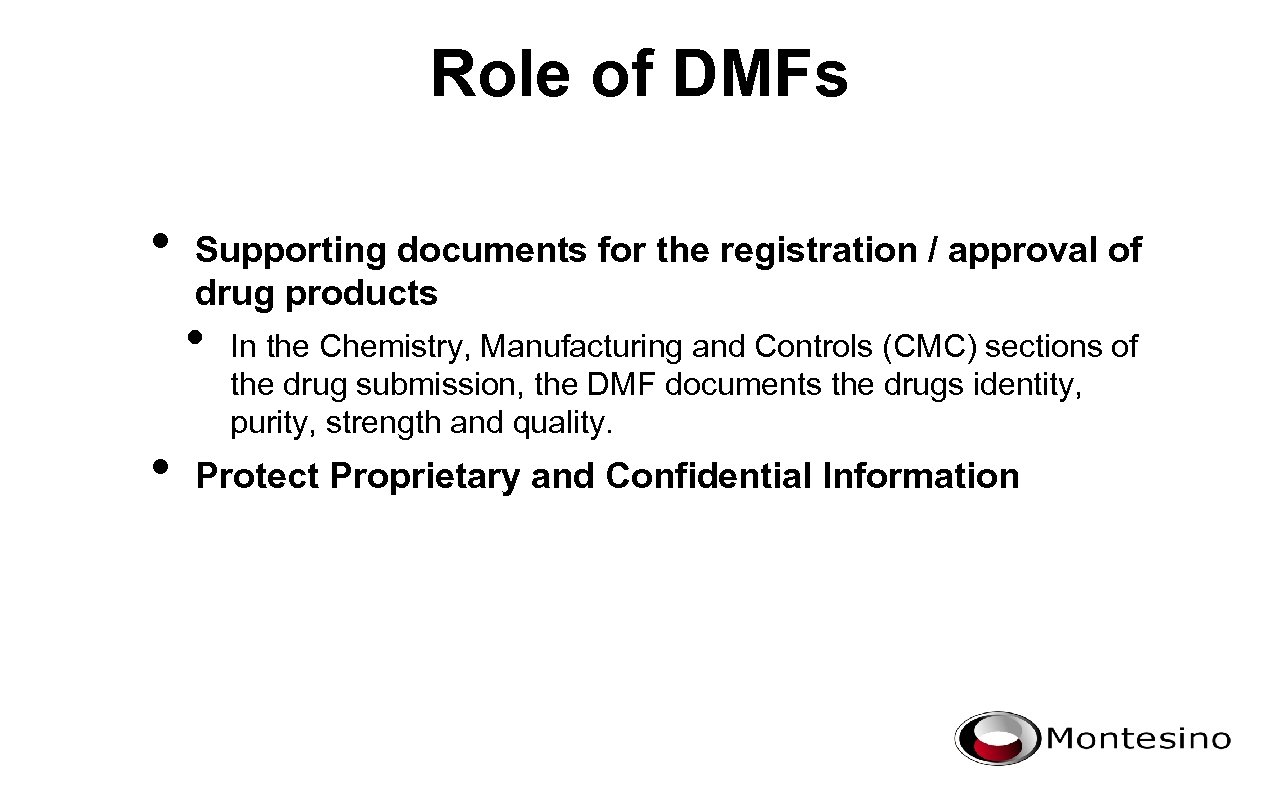 Role of DMFs • Supporting documents for the registration / approval of drug products