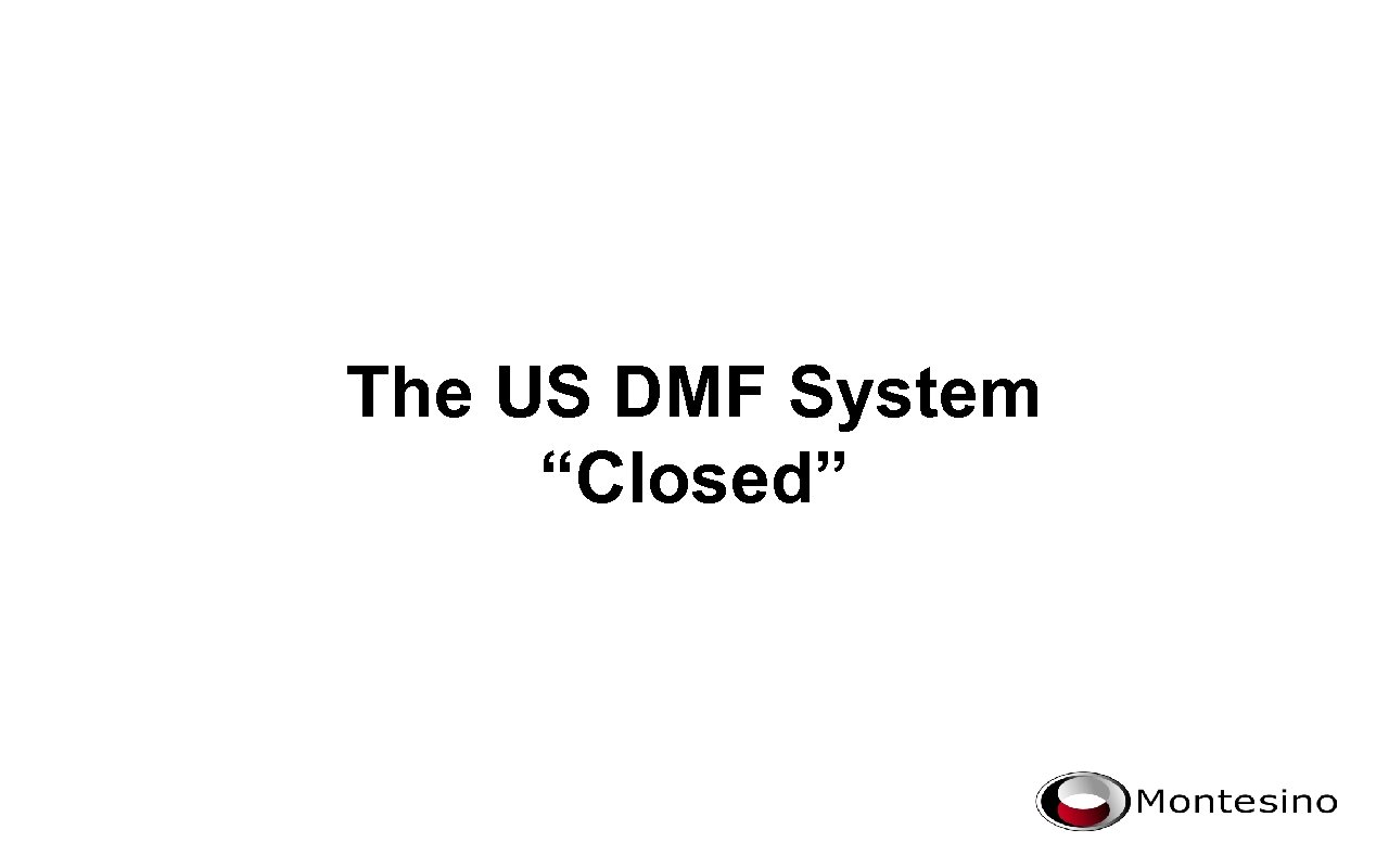 The US DMF System “Closed” 