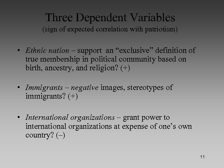 Three Dependent Variables (sign of expected correlation with patriotism) • Ethnic nation – support