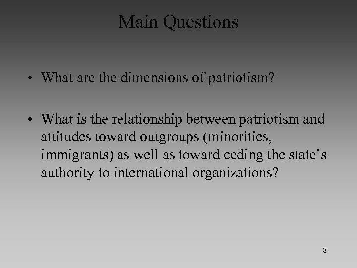 Main Questions • What are the dimensions of patriotism? • What is the relationship