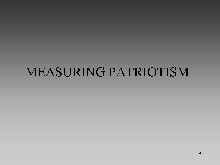 MEASURING PATRIOTISM 5 