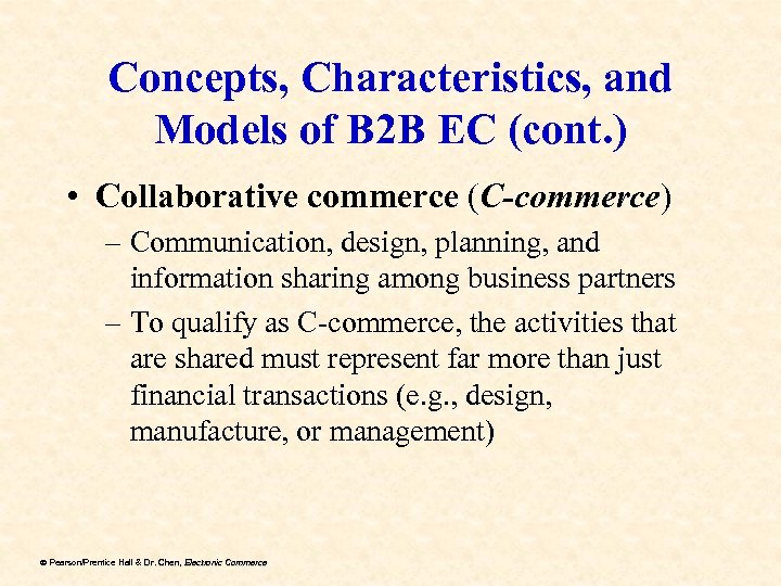 Concepts, Characteristics, and Models of B 2 B EC (cont. ) • Collaborative commerce
