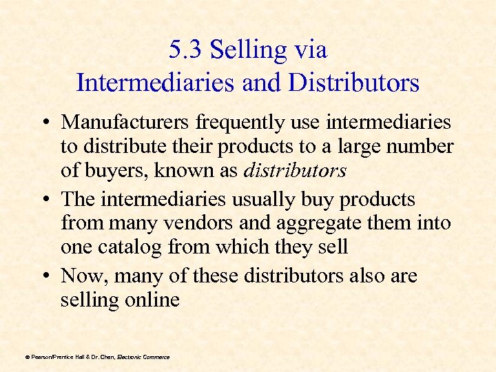 5. 3 Selling via Intermediaries and Distributors • Manufacturers frequently use intermediaries to distribute
