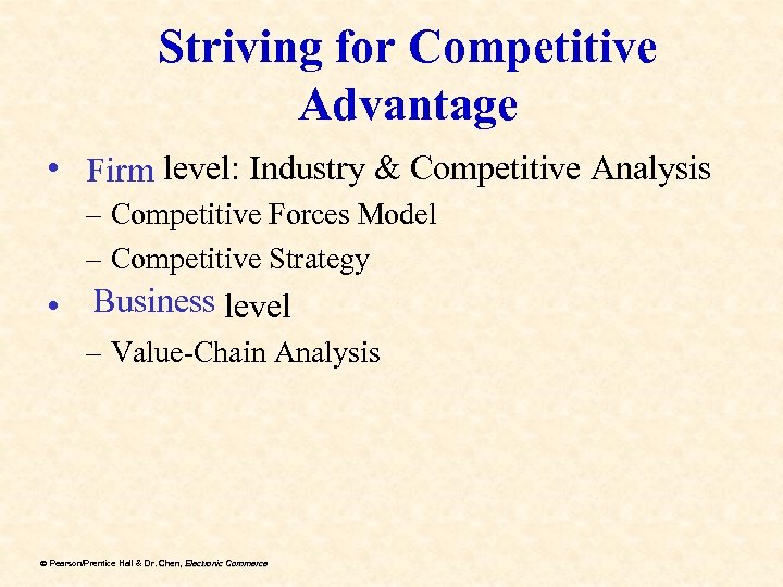 Striving for Competitive Advantage • Firm level: Industry & Competitive Analysis – Competitive Forces